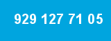 929 127 71 05 929 127 71 05